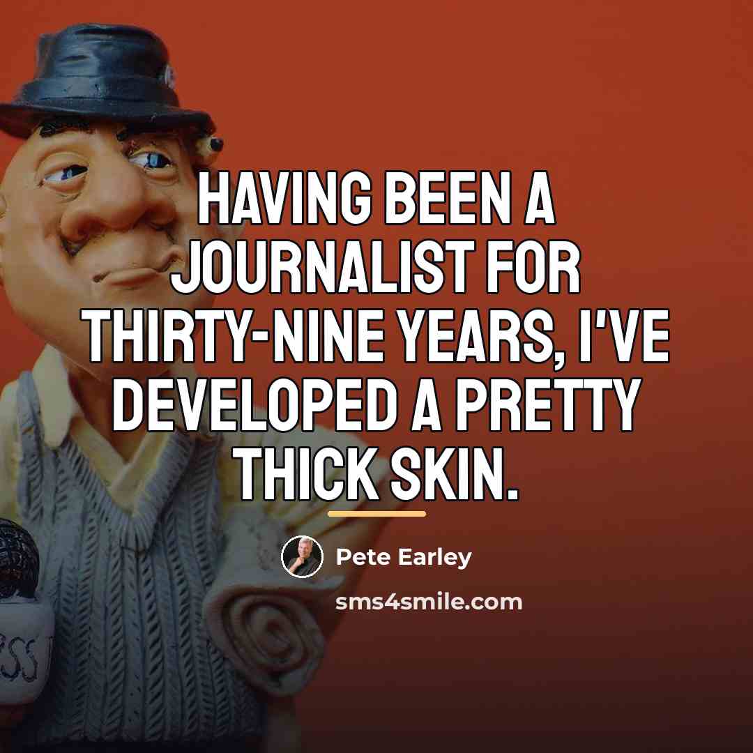 “Having been a journalist for thirty-nine years, I've developed a…” quote by Pete Earley