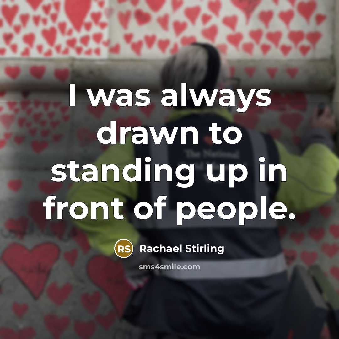 “I was always drawn to standing up in front of…” quote by Rachael Stirling