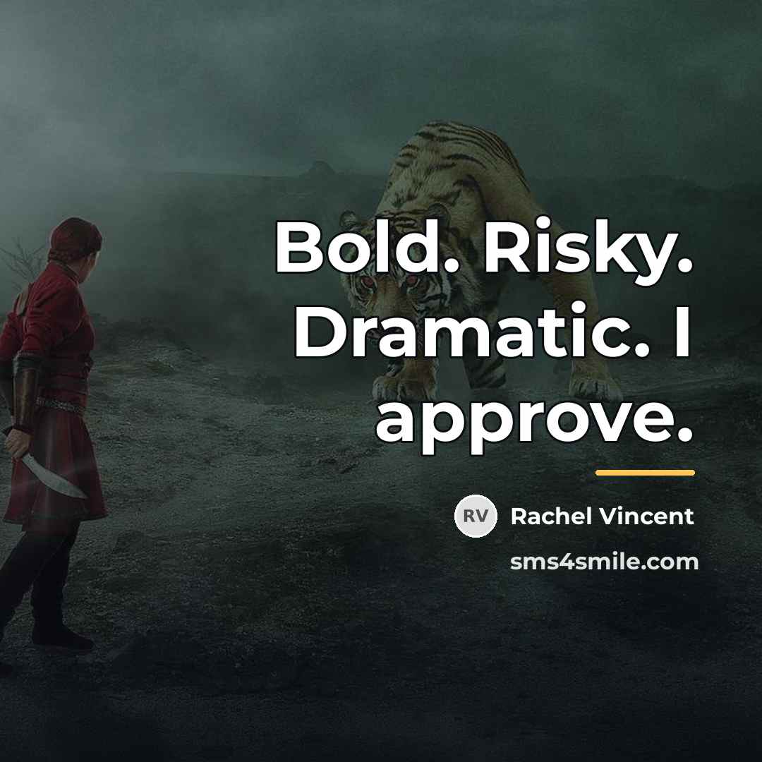 “Bold. Risky. Dramatic. I approve.…” quote by Rachel Vincent