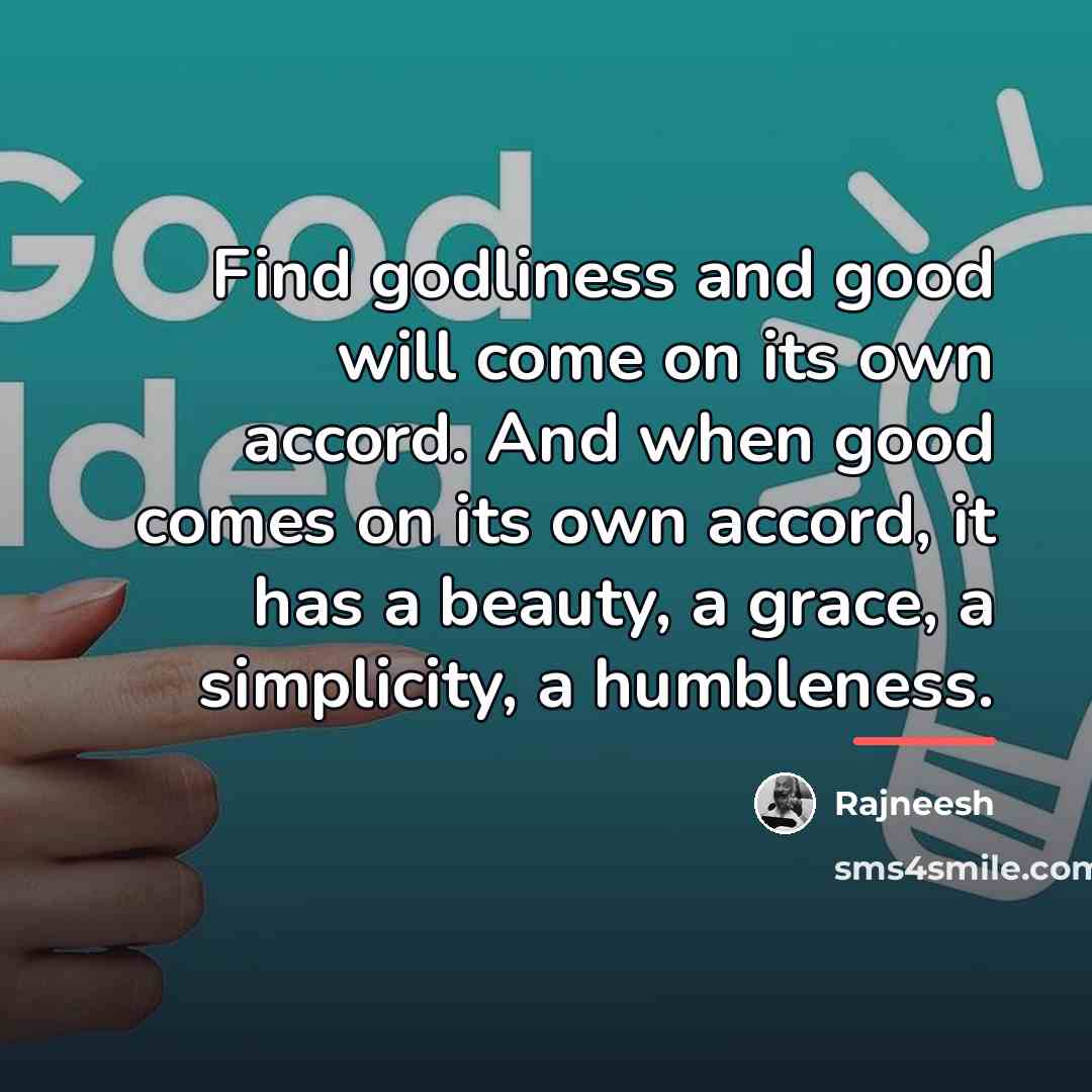 “Find godliness and good will come on its own accord.…” quote by Rajneesh