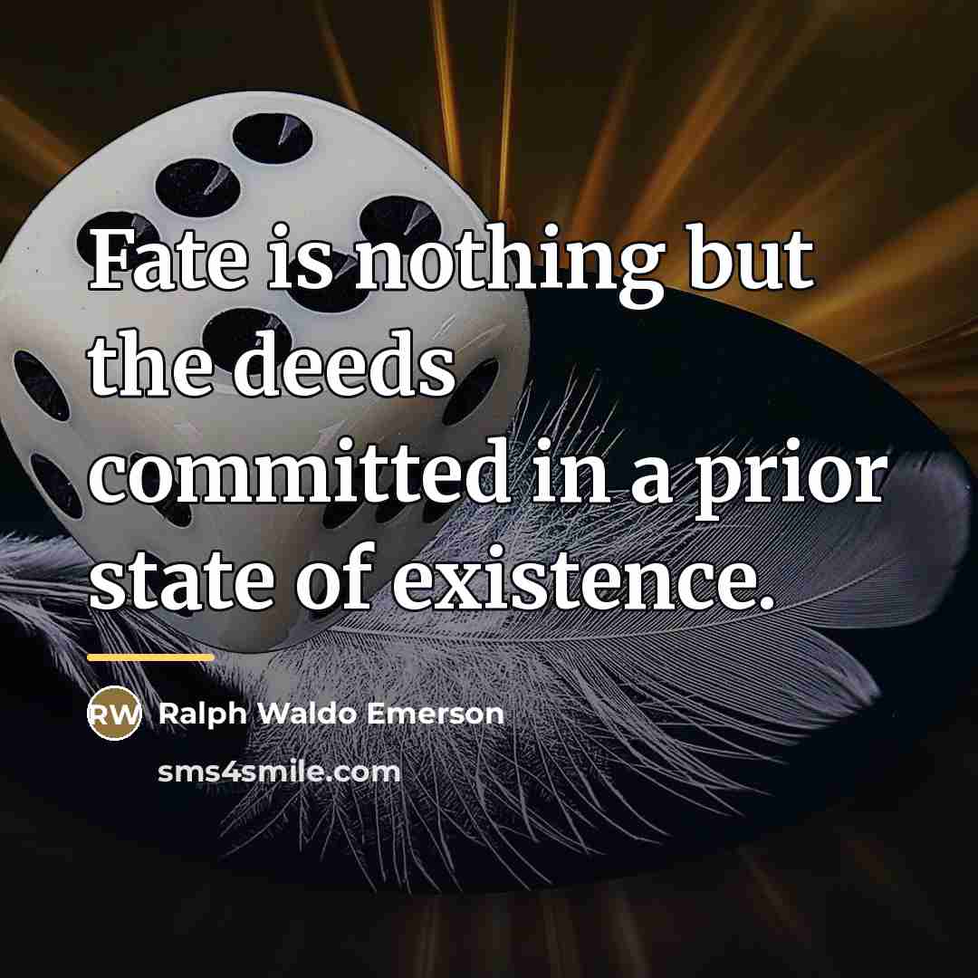“Fate is nothing but the deeds committed in a prior…” quote by Ralph Waldo Emerson
