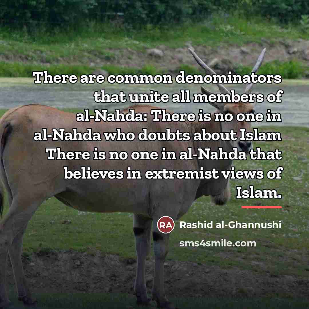 “There are common denominators that unite all members of al-Nahda:…” quote by Rashid al-Ghannushi