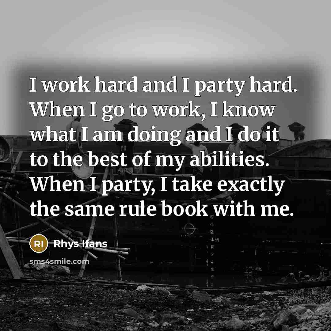 “I work hard and I party hard. When I go…” quote by Rhys Ifans
