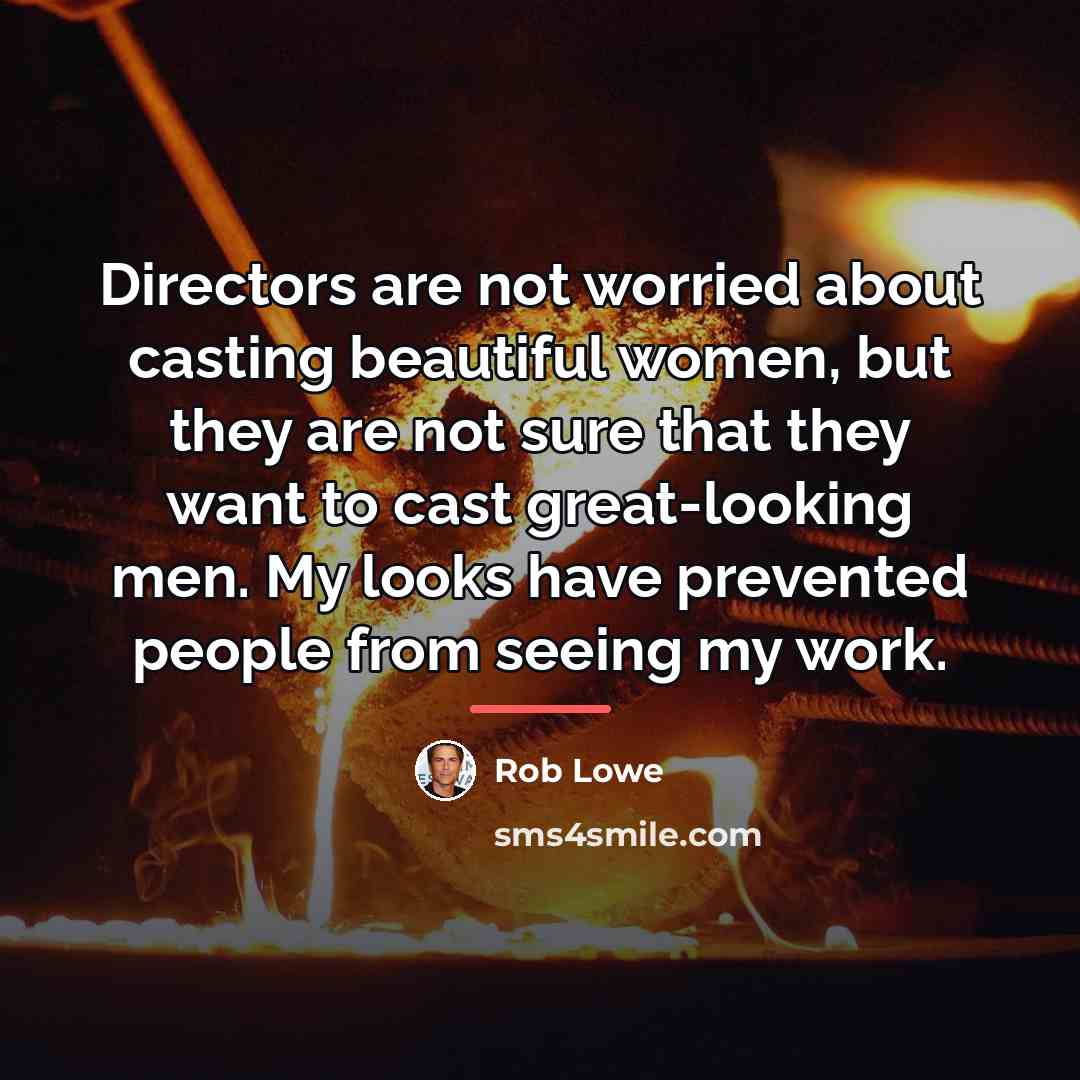 “Directors are not worried about casting beautiful women, but they…” quote by Rob Lowe