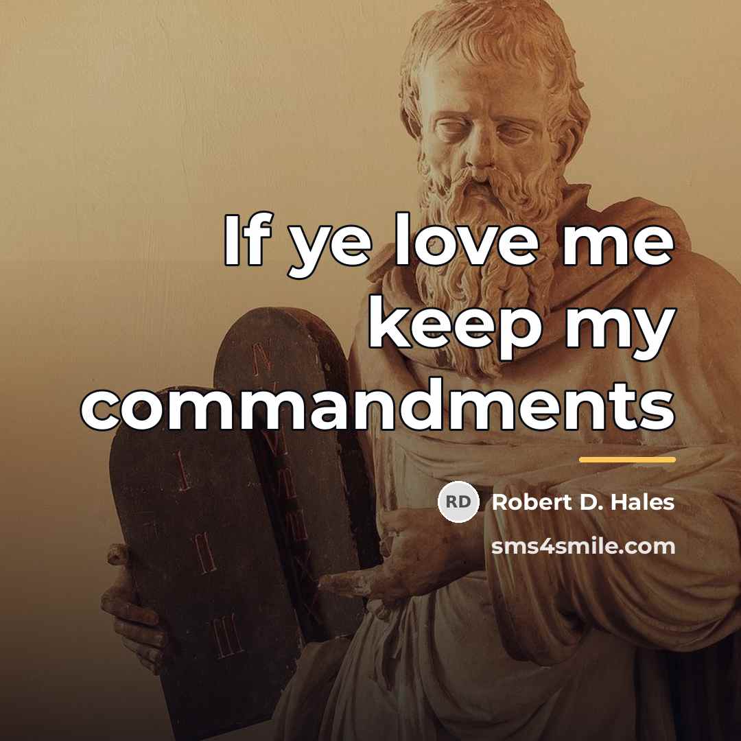 “If ye love me keep my commandments…” quote by Robert D. Hales