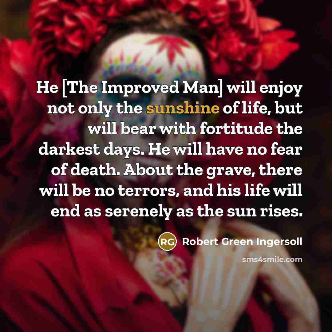 “He [The Improved Man] will enjoy not only the sunshine…” quote by Robert Green Ingersoll