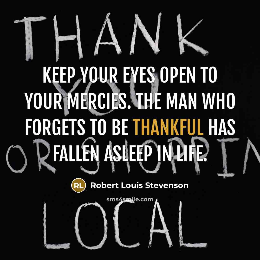 “Keep your eyes open to your mercies. The man who…” quote by Robert Louis Stevenson