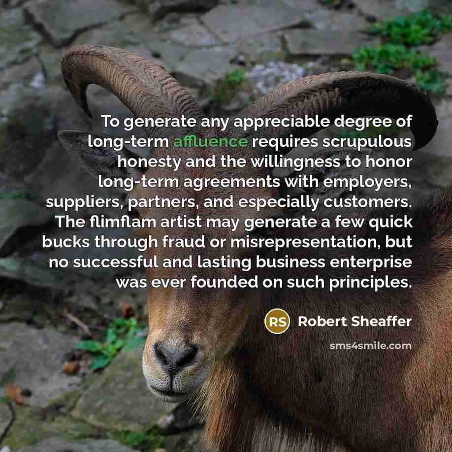 “To generate any appreciable degree of long-term affluence requires scrupulous…” quote by Robert Sheaffer