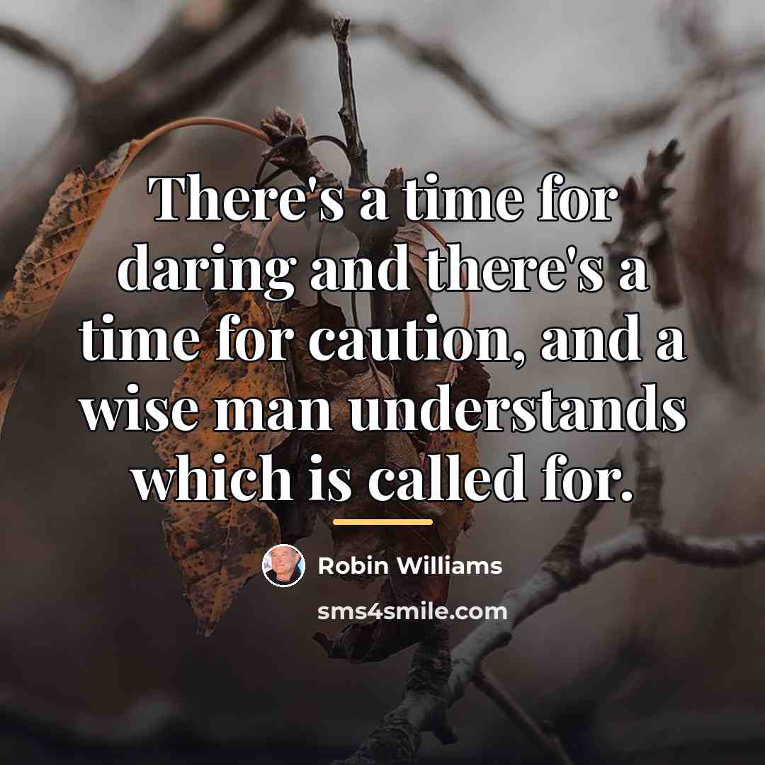 “There's a time for daring and there's a time for…” quote by Robin Williams