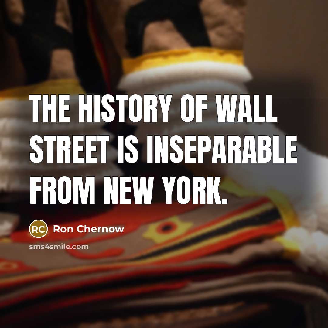 “The history of Wall Street is inseparable from New York.…” quote by Ron Chernow
