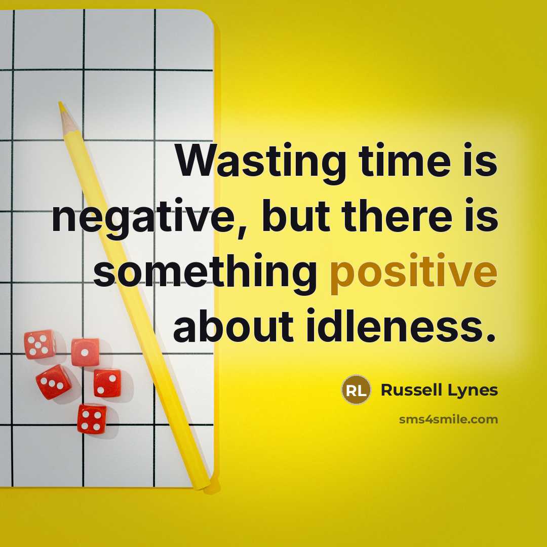 “Wasting time is negative, but there is something positive about…” quote by Russell Lynes