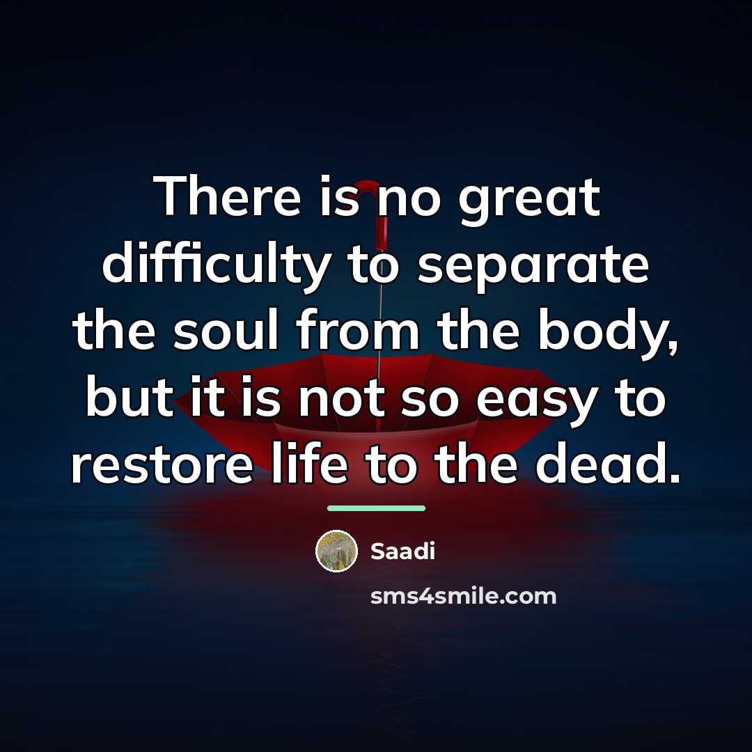 “There is no great difficulty to separate the soul from…” quote by Saadi