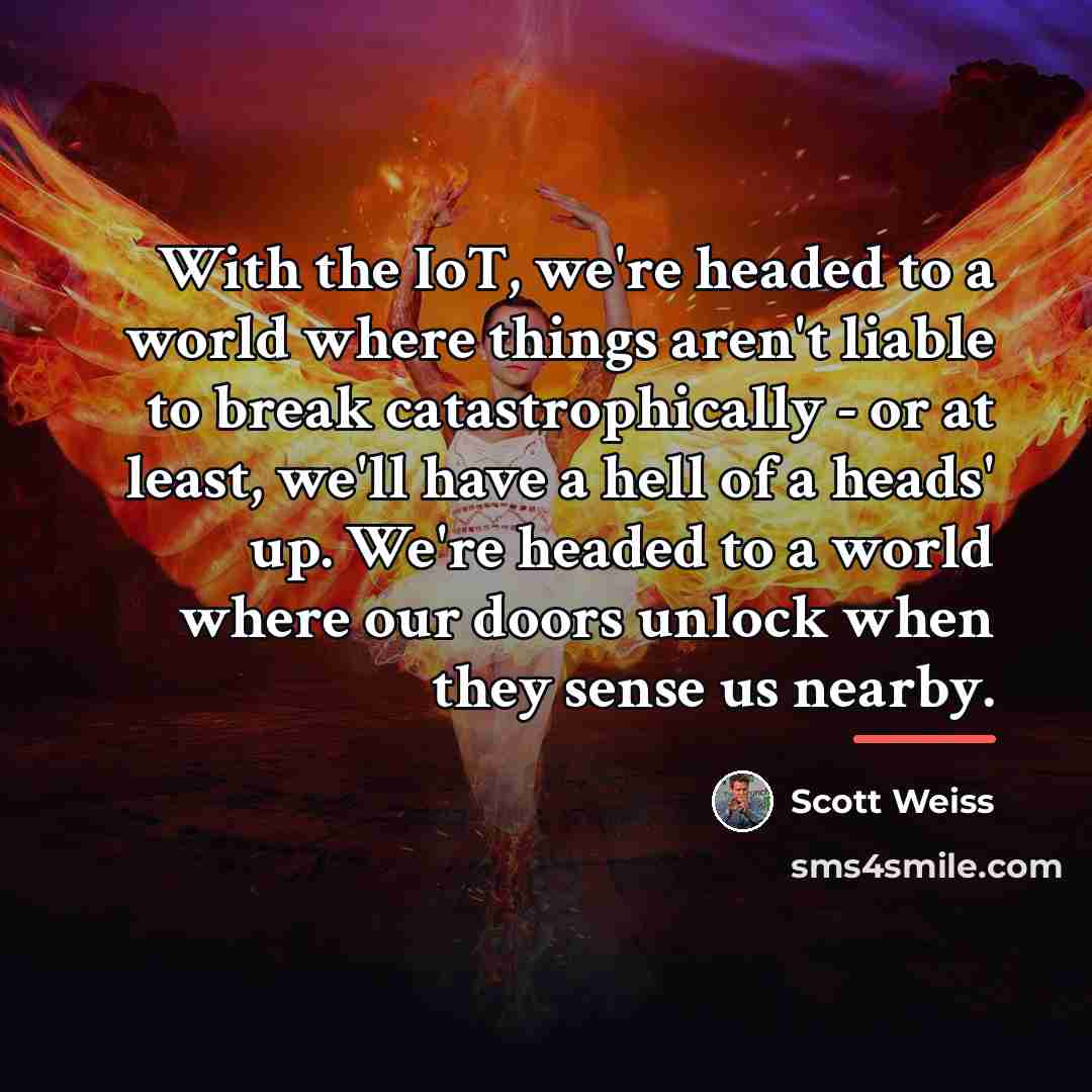 “With the IoT, we're headed to a world where things…” quote by Scott Weiss