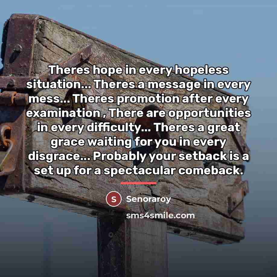 “Theres hope in every hopeless situation... Theres a message in…” quote by Senoraroy
