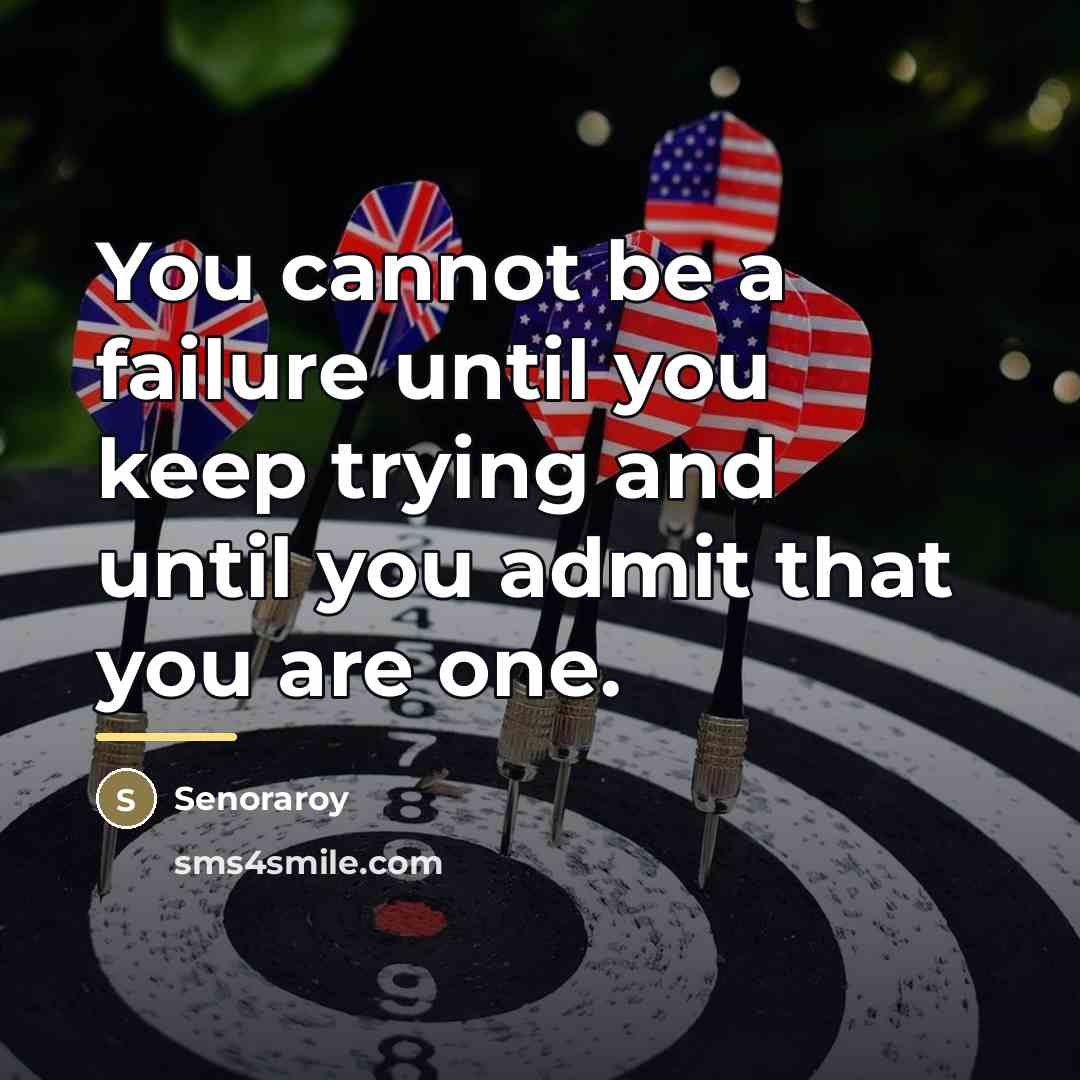 “You cannot be a failure until you keep trying and…” quote by Senoraroy