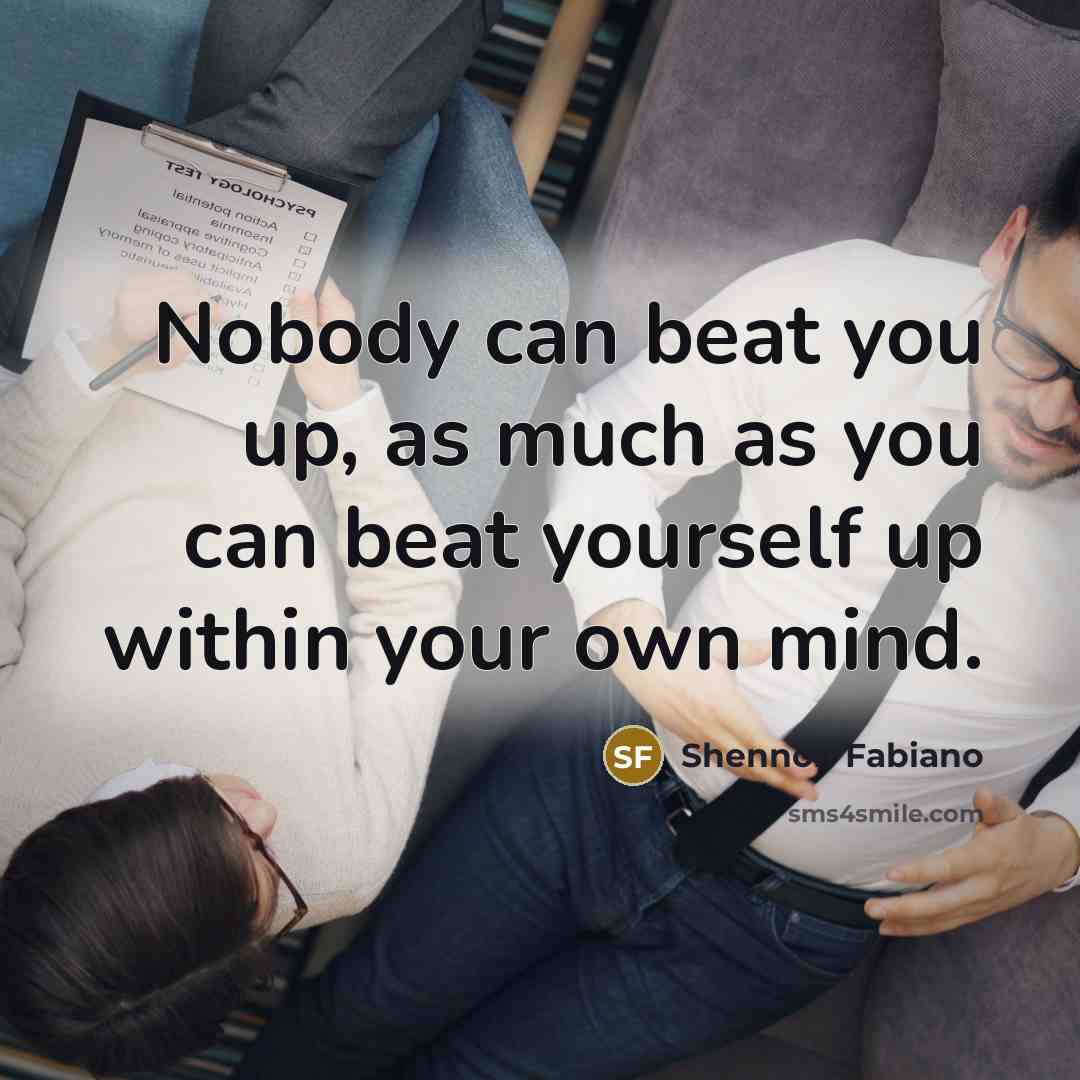 “Nobody can beat you up, as much as you can…” quote by Shennon Fabiano