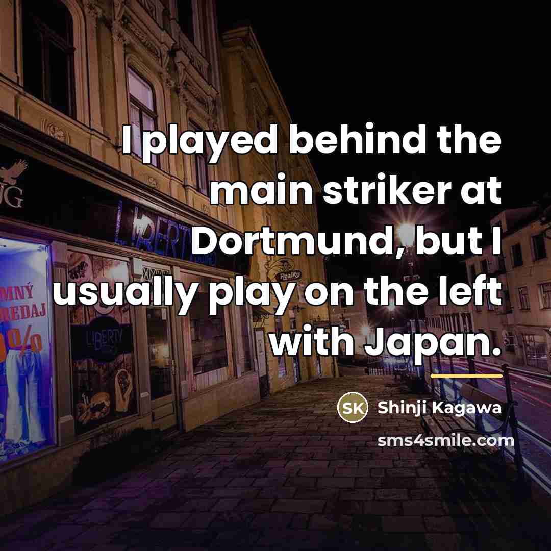 “I played behind the main striker at Dortmund, but I…” quote by Shinji Kagawa