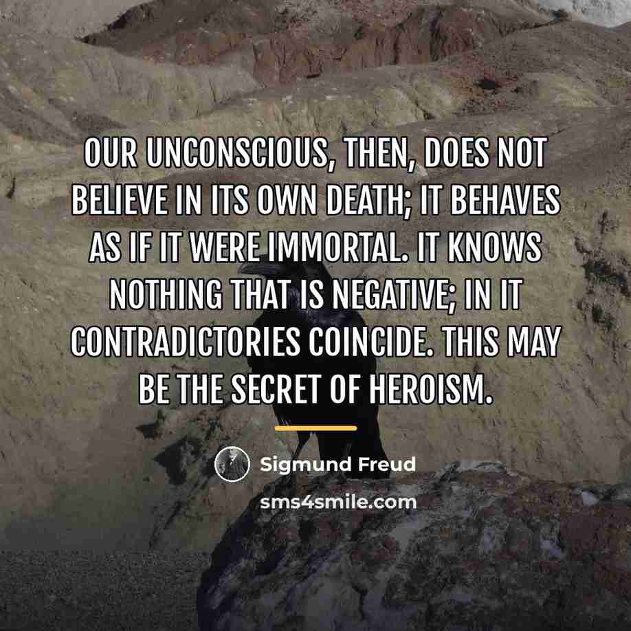 “Our unconscious, then, does not believe in its own death;…” quote by Sigmund Freud