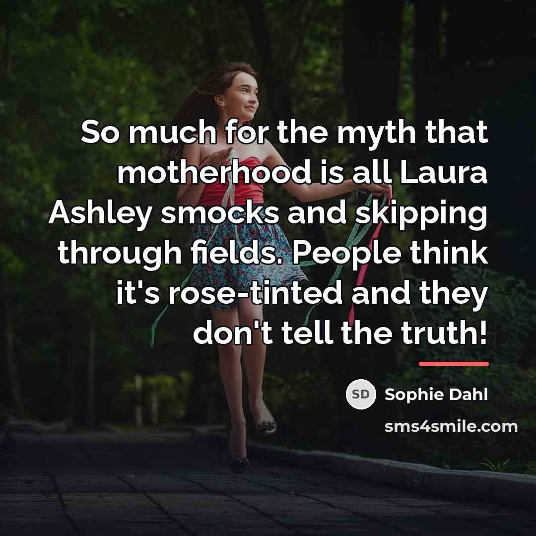 “So much for the myth that motherhood is all Laura…” quote by Sophie Dahl