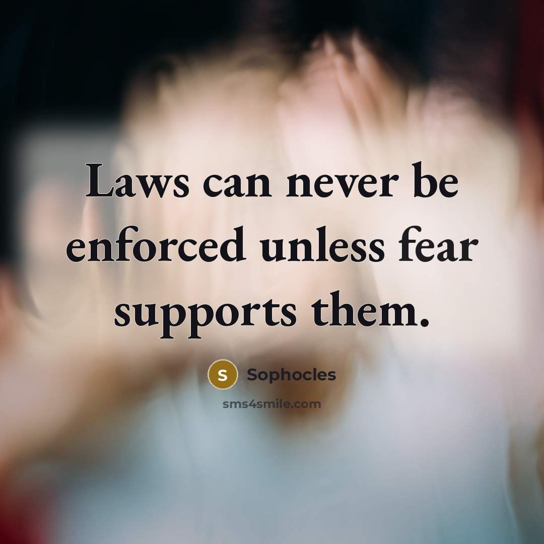“Laws can never be enforced unless fear supports them.…” quote by Sophocles