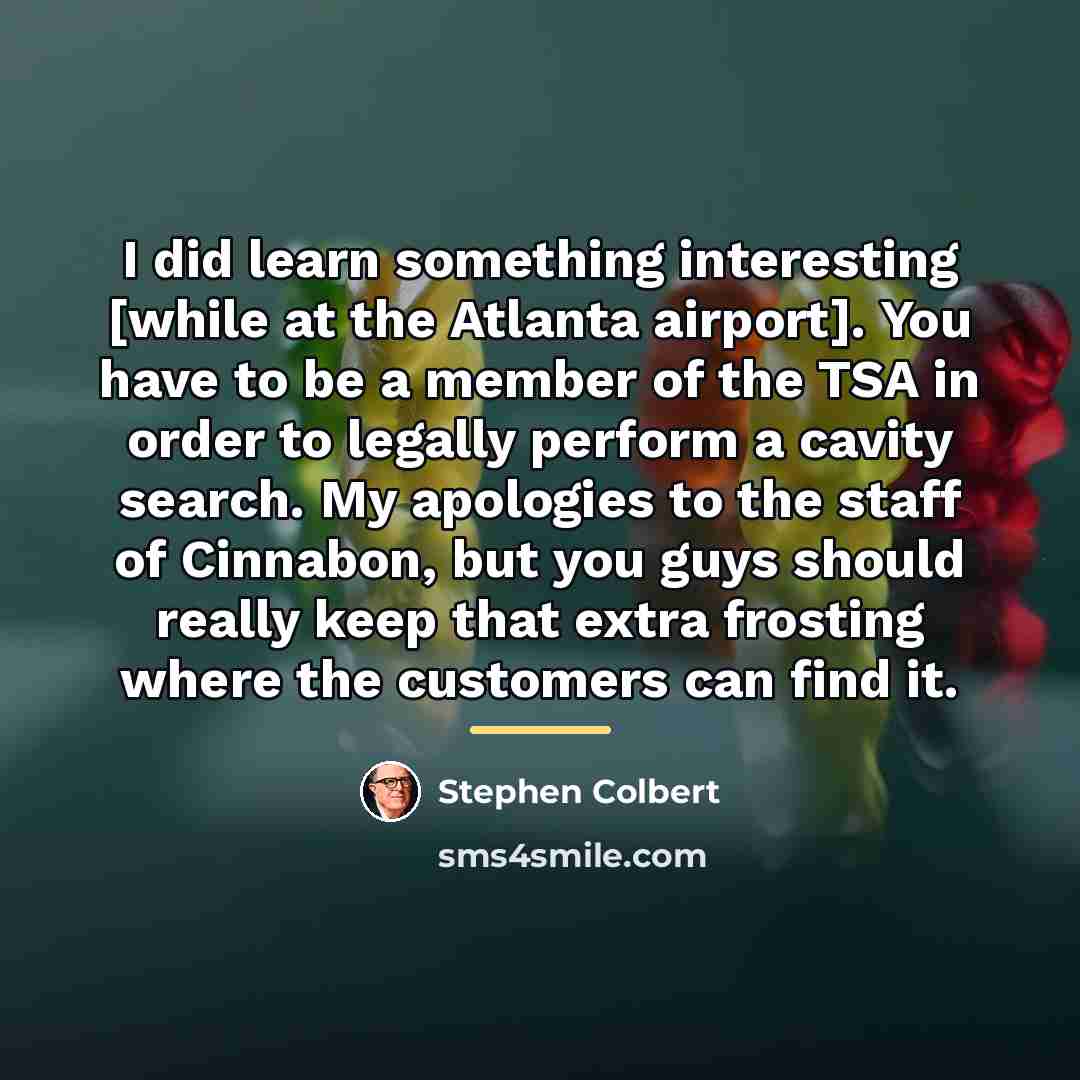 “I did learn something interesting [while at the Atlanta airport].…” quote by Stephen Colbert