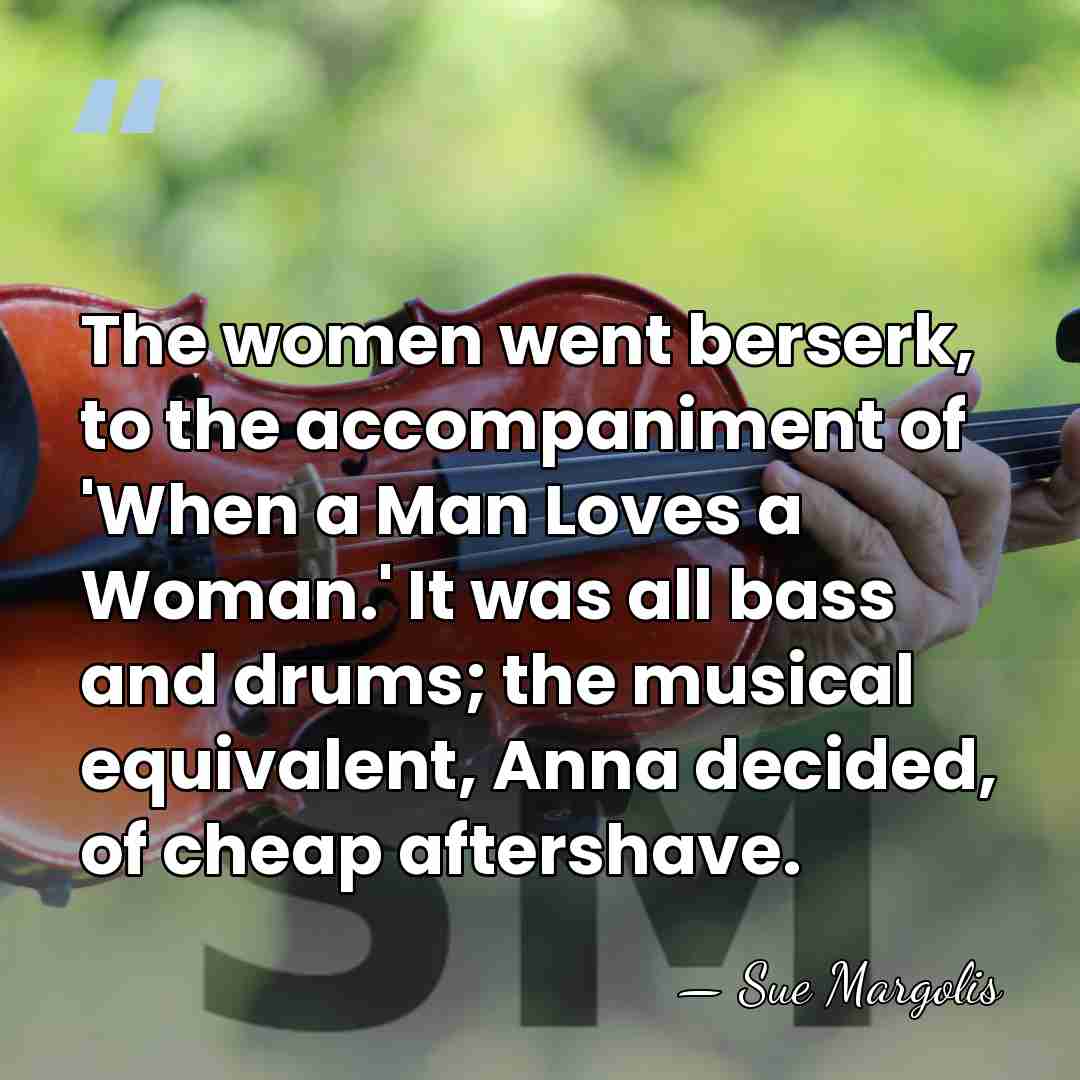 The women went berserk, to the accompaniment of 'When a Man Loves&hellip; - Sue Margolis