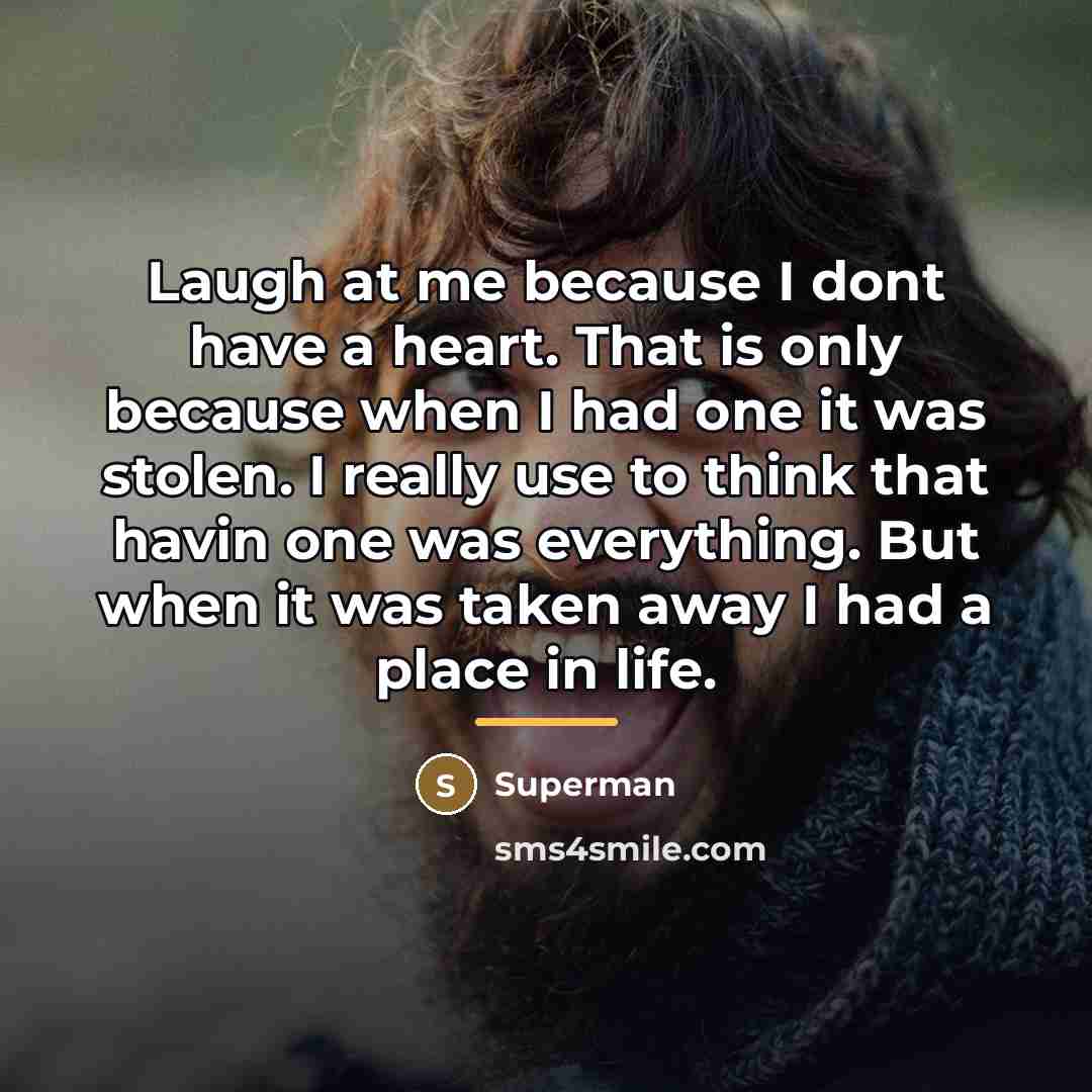 “Laugh at me because I dont have a heart. That…” quote by Superman