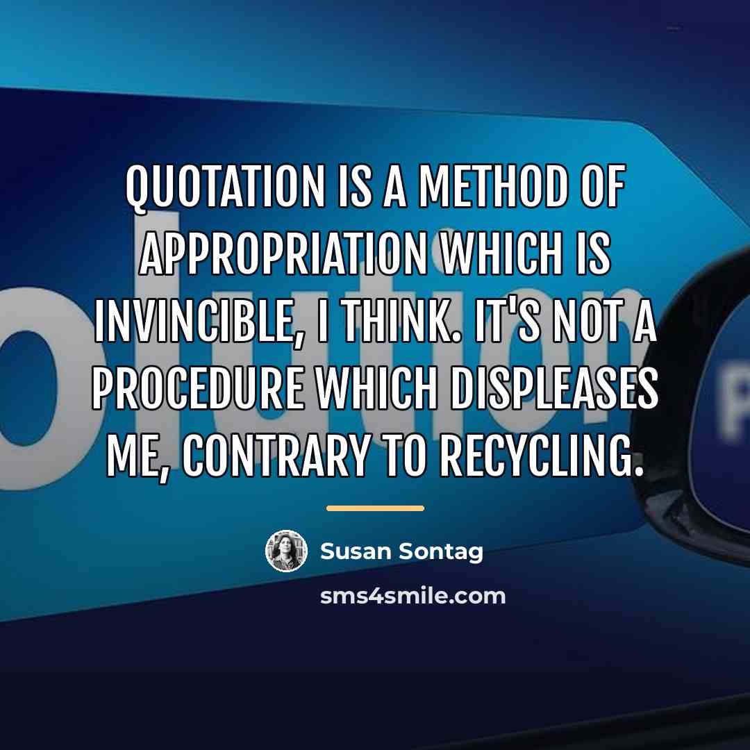 “Quotation is a method of appropriation which is invincible, I…” quote by Susan Sontag