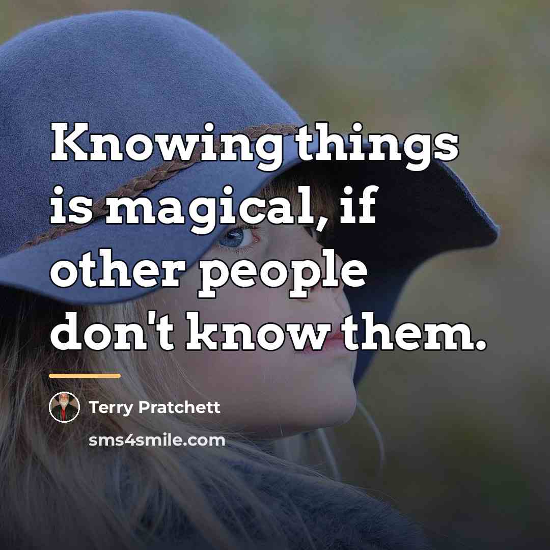 “Knowing things is magical, if other people don't know them.…” quote by Terry Pratchett