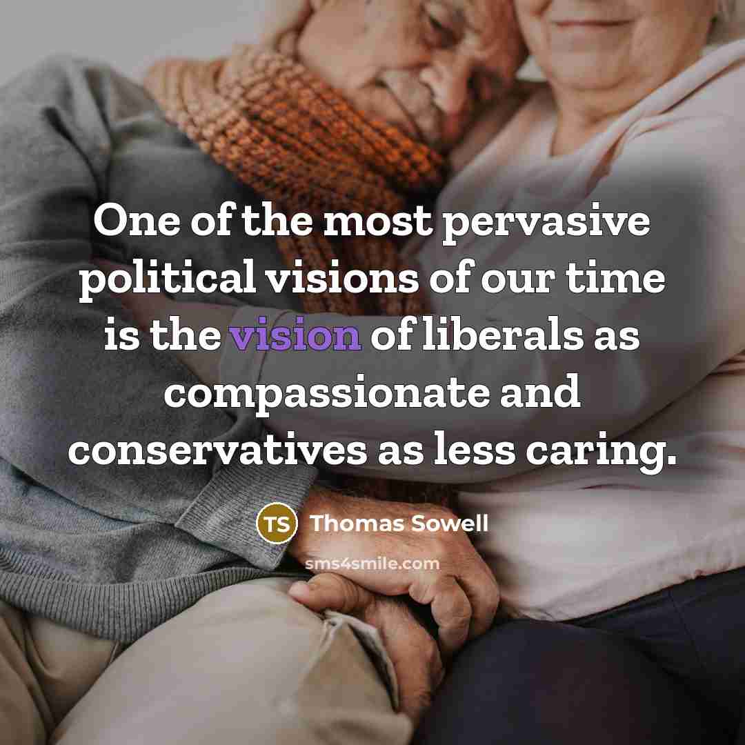 “One of the most pervasive political visions of our time…” quote by Thomas Sowell