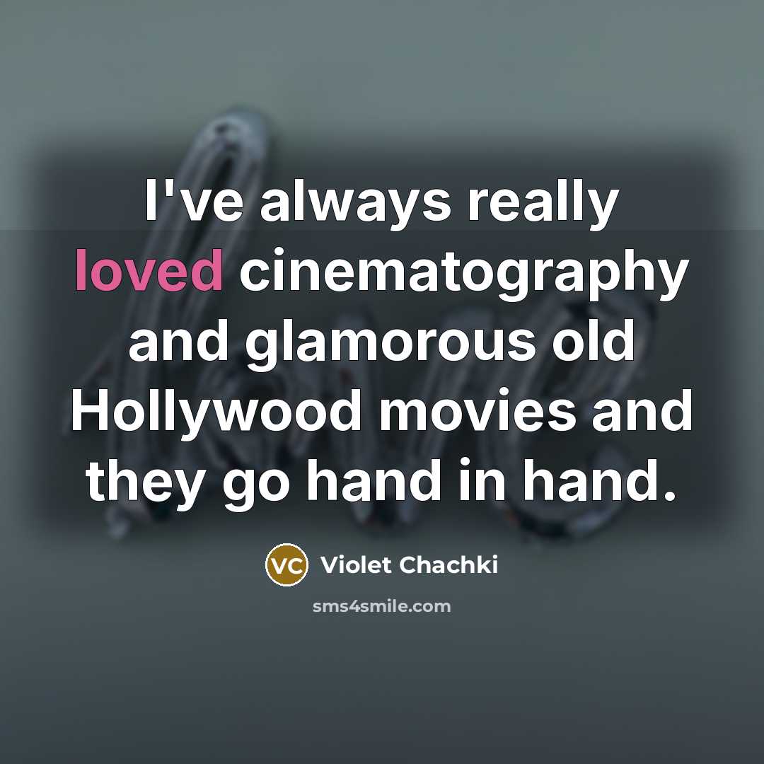 “I've always really loved cinematography and glamorous old Hollywood movies…” quote by Violet Chachki