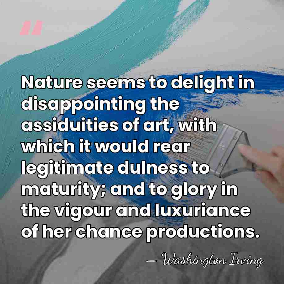 Nature seems to delight in disappointing the assiduities of art, with which&hellip; - Washington Irving