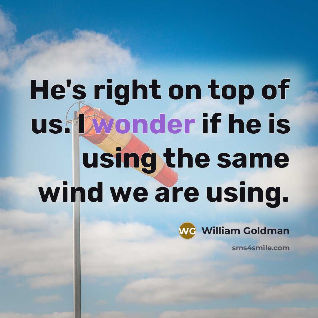 “He's right on top of us. I wonder if he…” quote by William Goldman
