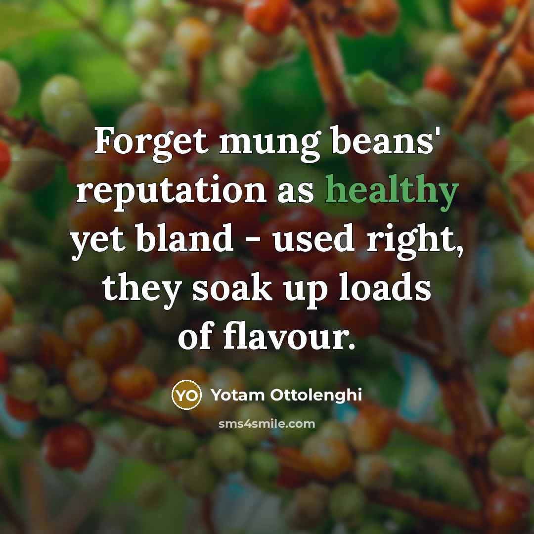 “Forget mung beans' reputation as healthy yet bland - used…” quote by Yotam Ottolenghi