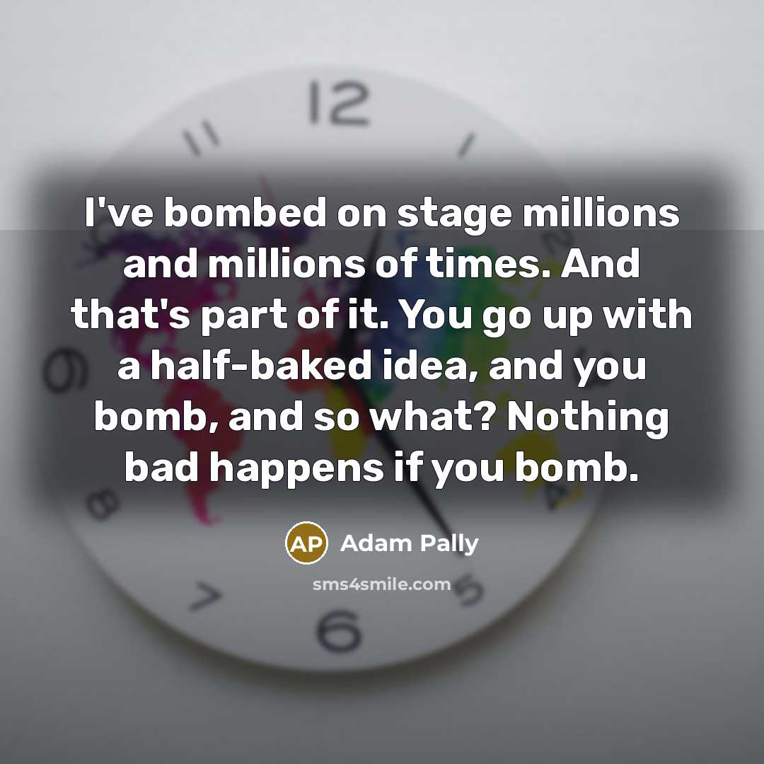 “I've bombed on stage millions and millions of times. And…” quote by Adam Pally