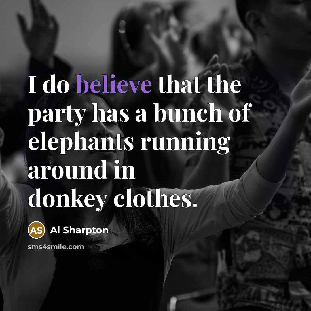 “I do believe that the party has a bunch of…” quote by Al Sharpton