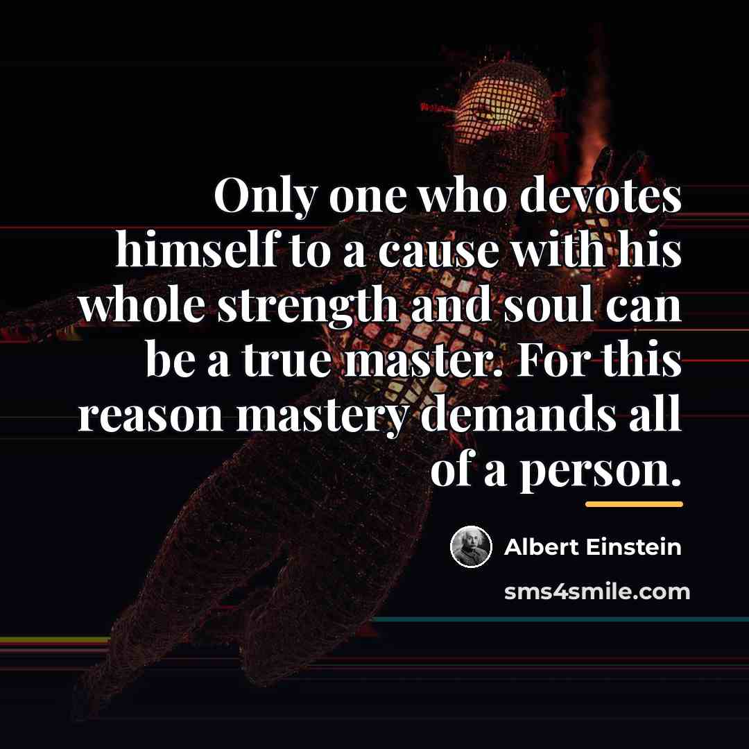 “Only one who devotes himself to a cause with his…” quote by Albert Einstein