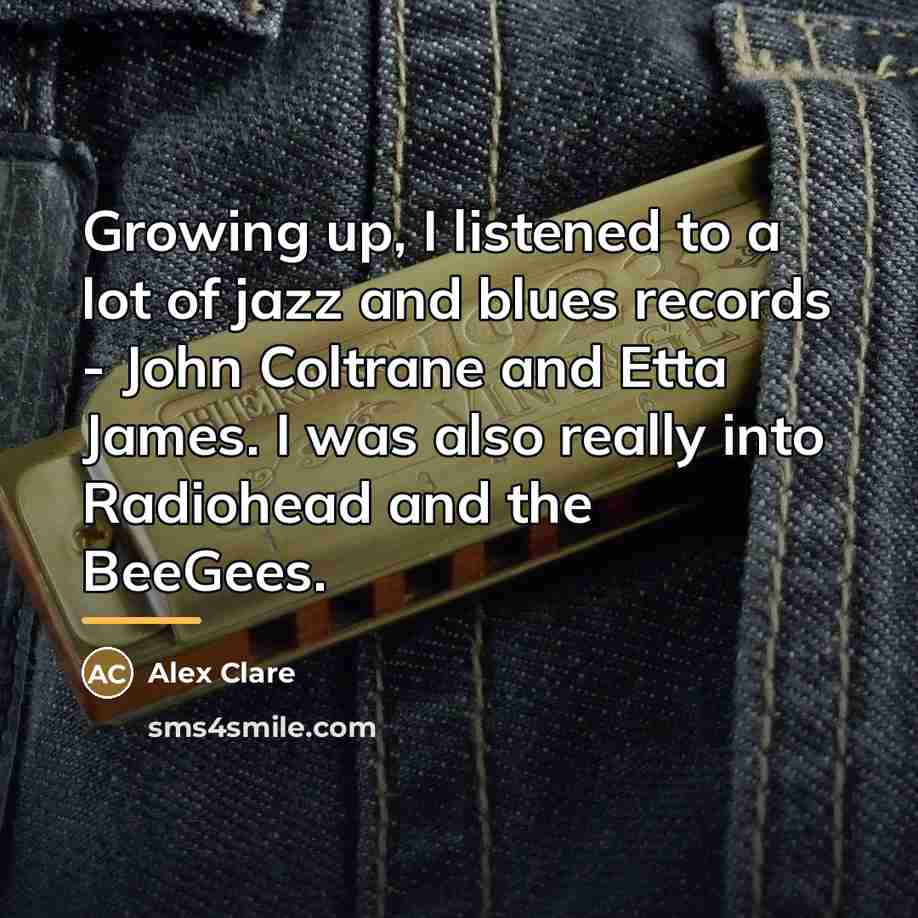 “Growing up, I listened to a lot of jazz and…” quote by Alex Clare
