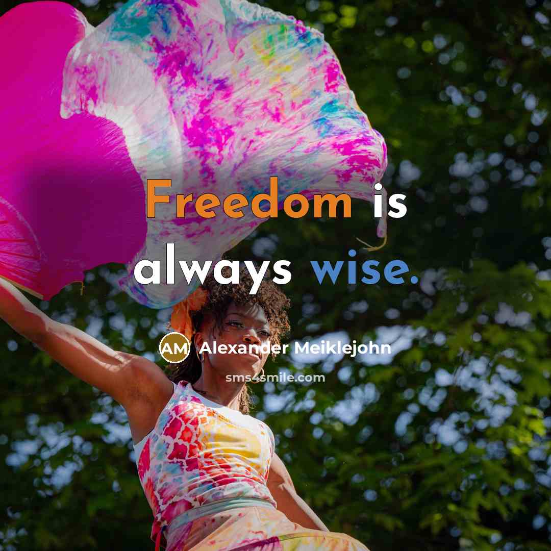 “Freedom is always wise.…” quote by Alexander Meiklejohn