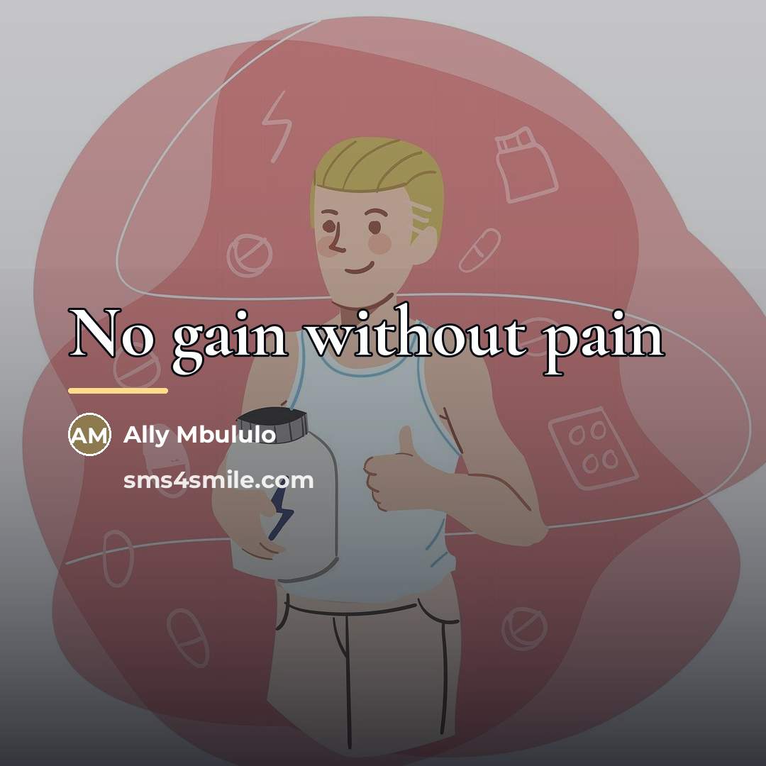 “No gain without pain…” quote by Ally Mbululo