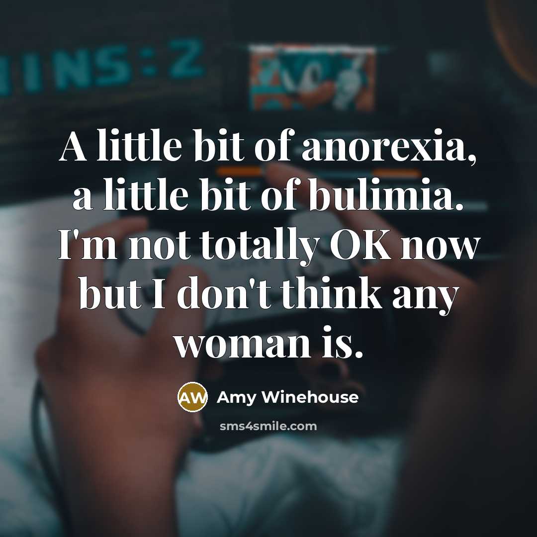“A little bit of anorexia, a little bit of bulimia.…” quote by Amy Winehouse