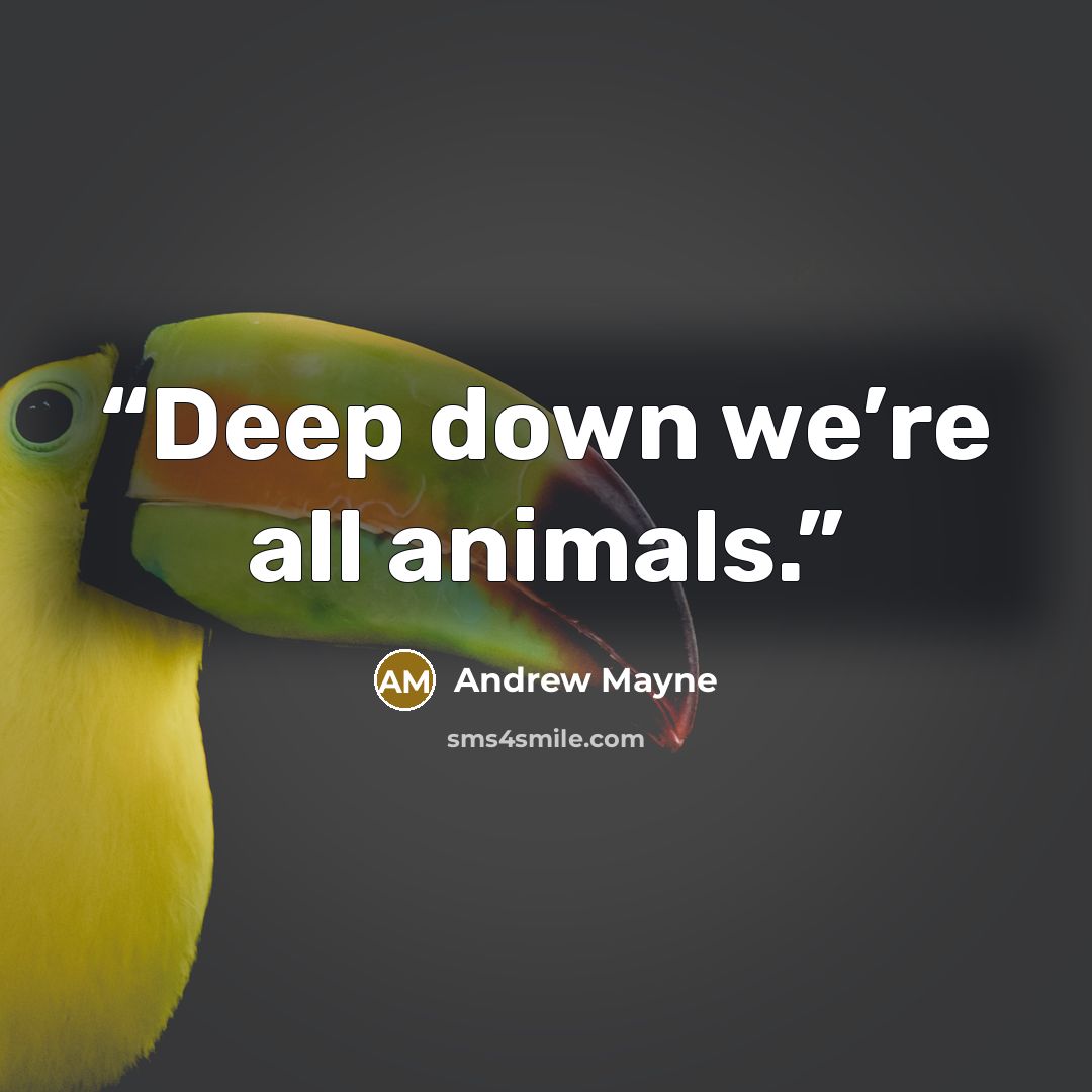 “Deep down we’re all animals.” quote by Andrew Mayne