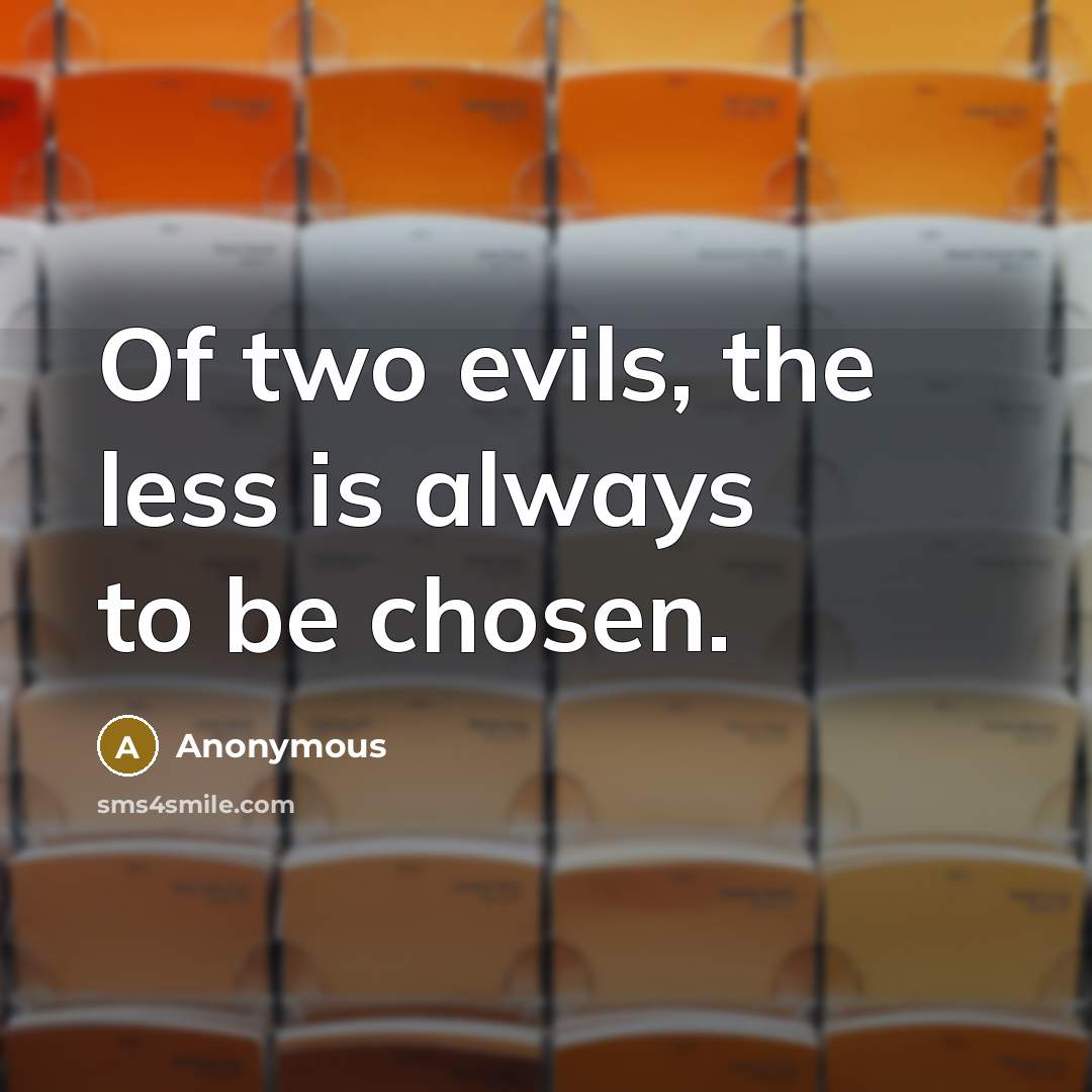 “Of two evils, the less is always to be chosen.…” quote by Anonymous