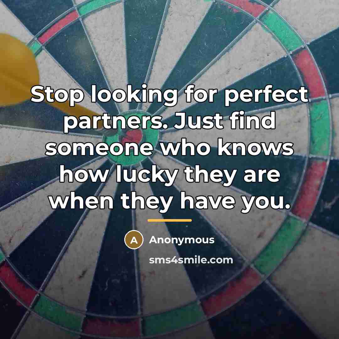 “Stop looking for perfect partners. Just find someone who knows…” quote by Anonymous