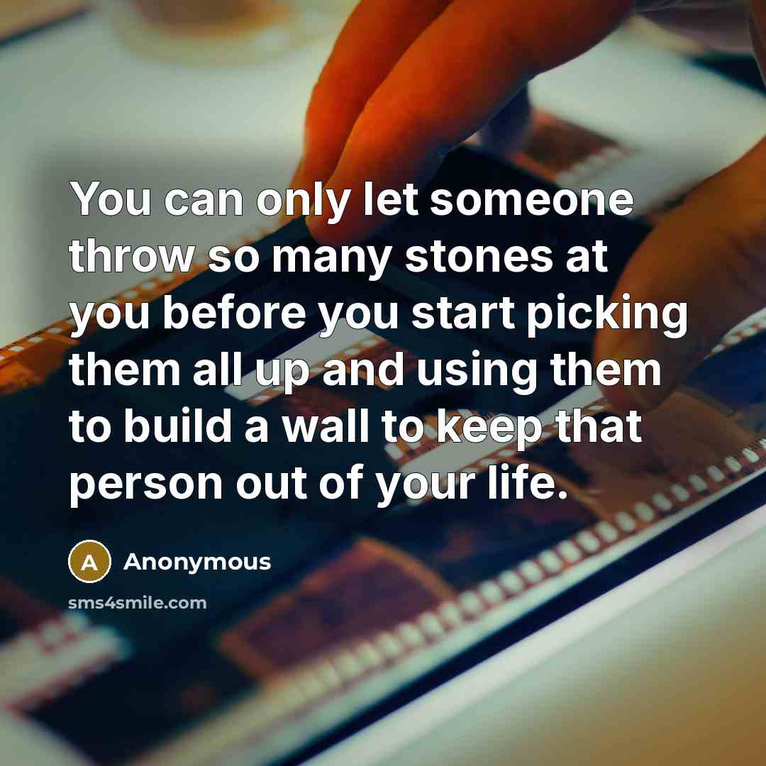 “You can only let someone throw so many stones at…” quote by Anonymous