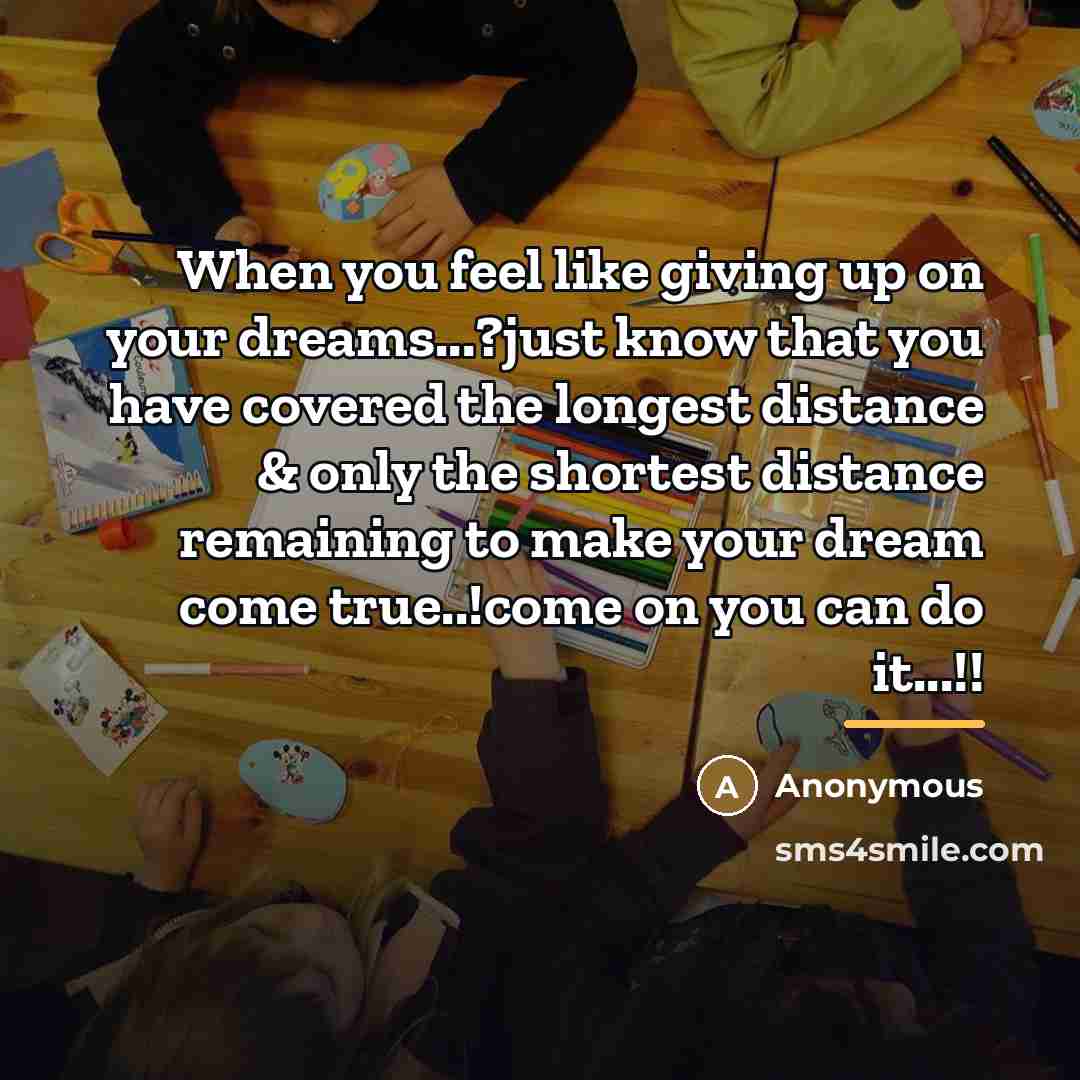 “When you feel like giving up on your dreams...?just know…” quote by Anonymous