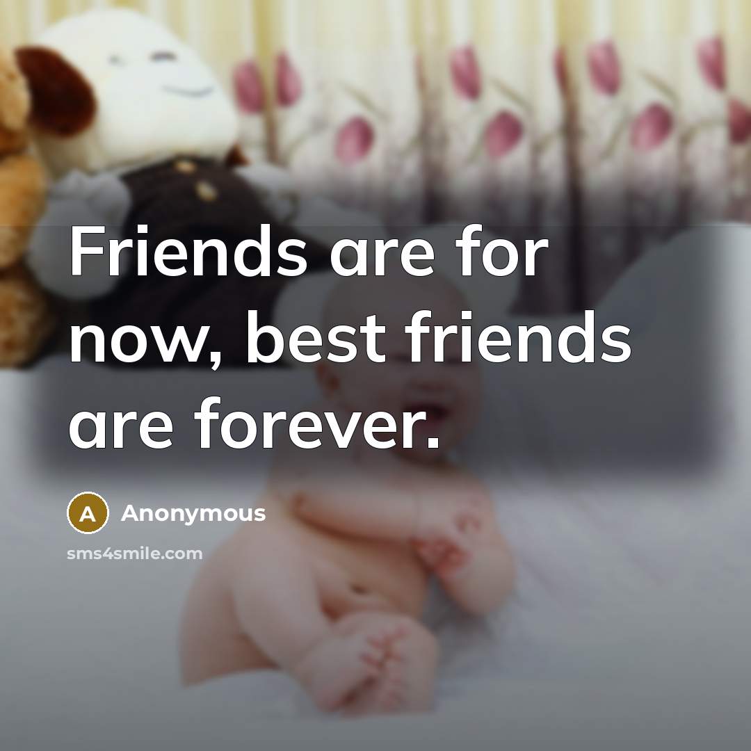 “Friends are for now, best friends are forever.…” quote by Anonymous