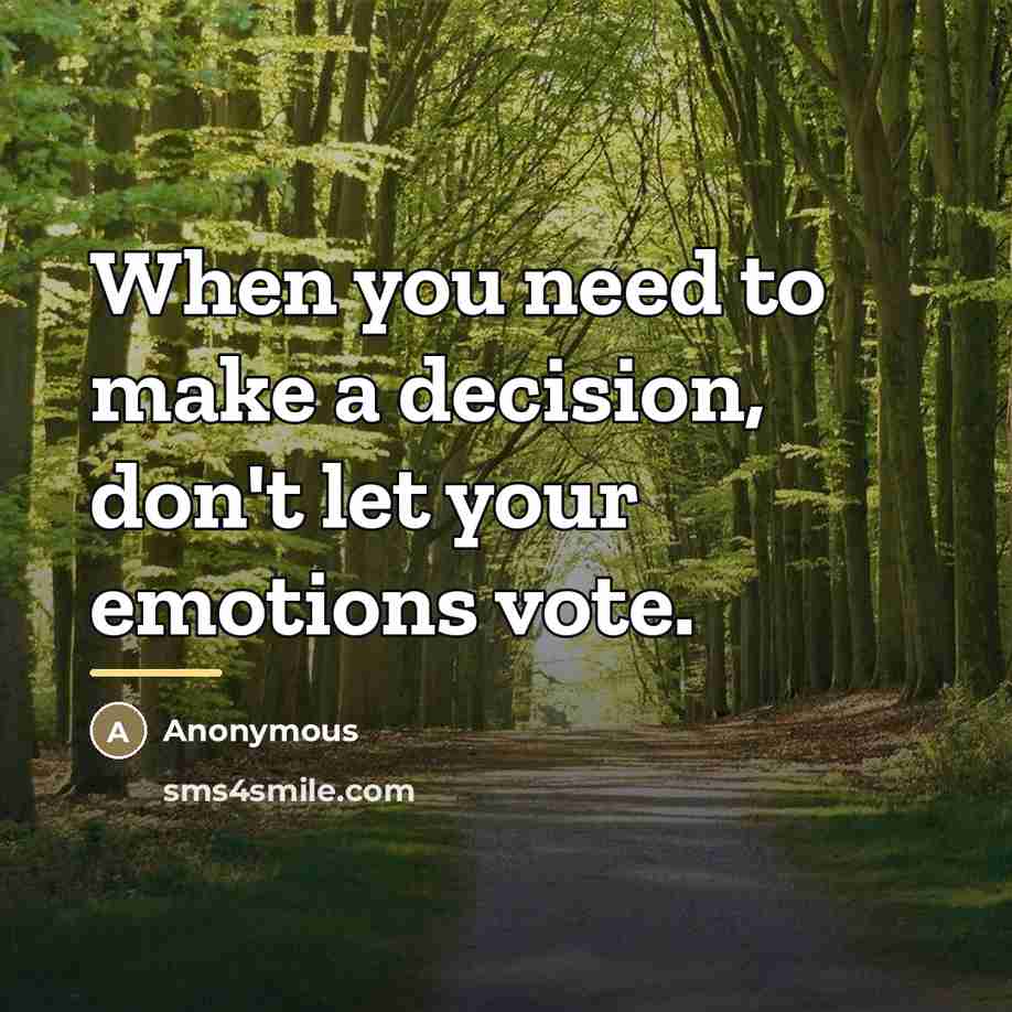 “When you need to make a decision, don't let your…” quote by Anonymous