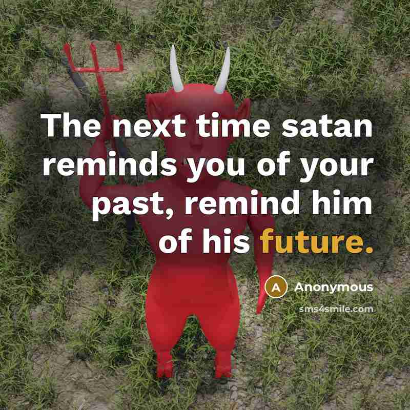 “The next time satan reminds you of your past, remind…” quote by Anonymous