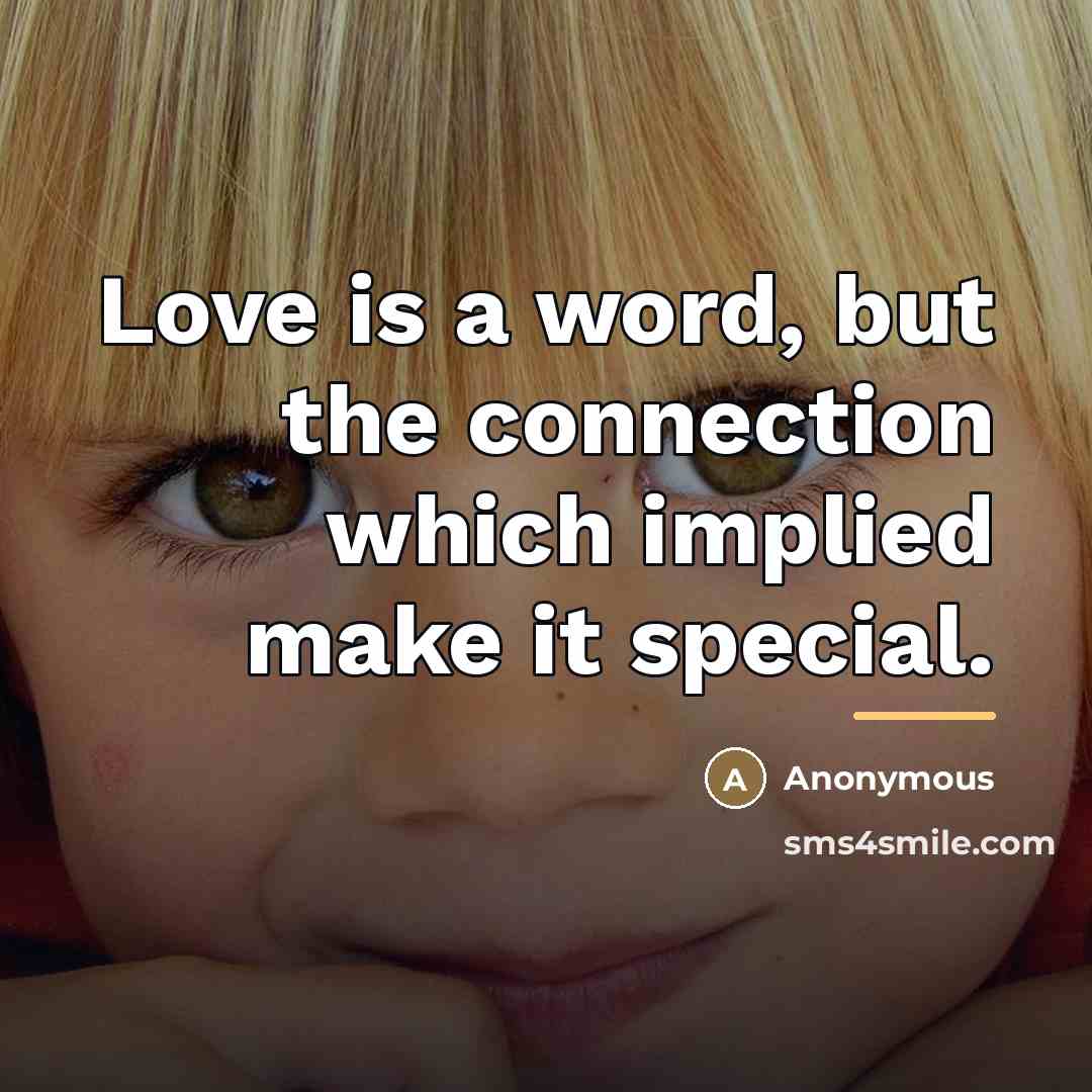 “Love is a word, but the connection which implied make…” quote by Anonymous